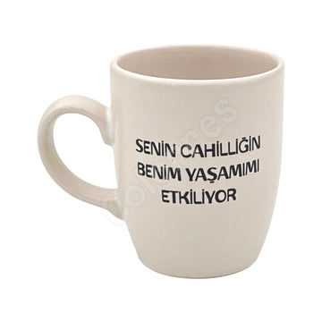 Senin Cahilliğin Benim Yaşamımı Etkiliyor Oval Krem Kupa